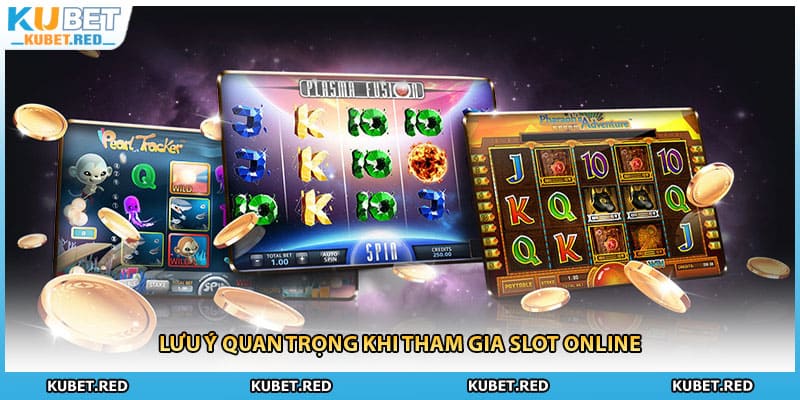 Lưu ý quan trọng khi tham gia slot online
